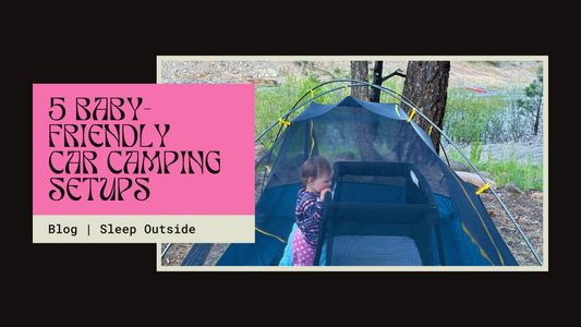 5 Baby-Friendly Car Camping Setups