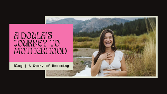 A Doula's Journey to Motherhood