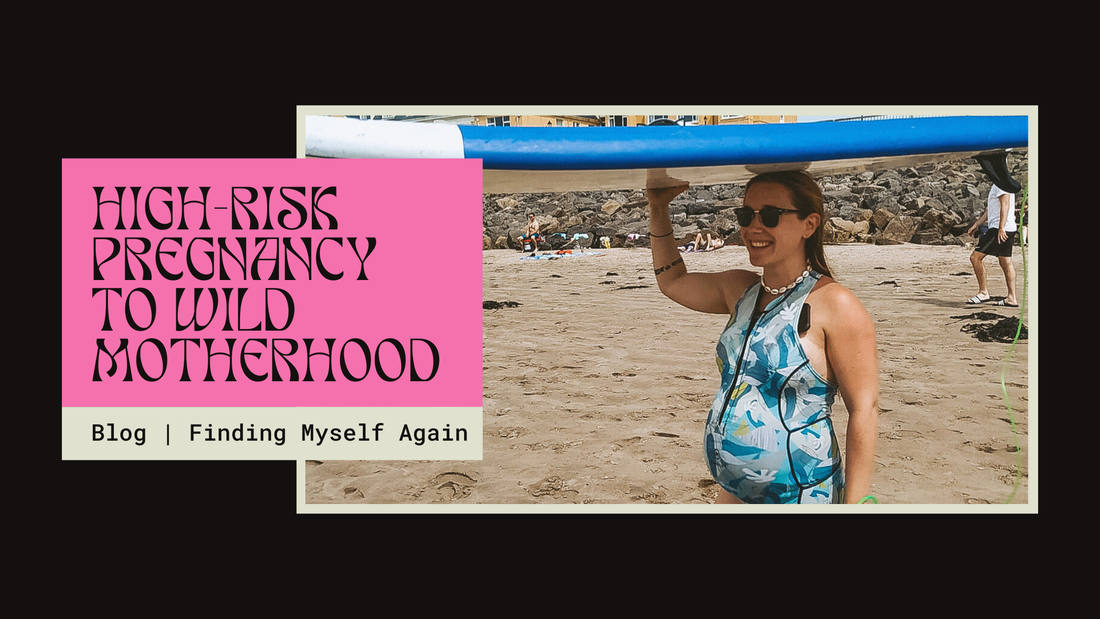 From High-Risk Pregnancy to Wild Motherhood: How I Found Myself Again