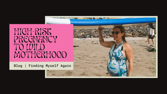 From High-Risk Pregnancy to Wild Motherhood: How I Found Myself Again
